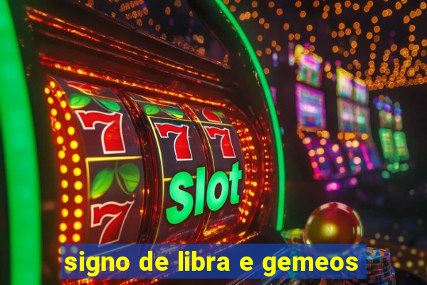 signo de libra e gemeos